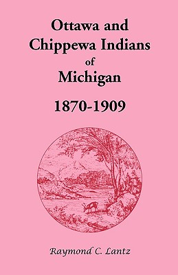 Ottawa and Chippewa Indians of Michigan, 1870-1909 - Raymond C. Lantz