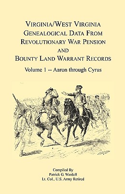 Virginia and West Virginia Genealogical Data from Revolutionary War Pension and Bounty Land Warrant Records: Volume 1 - Patrick G. Wardell