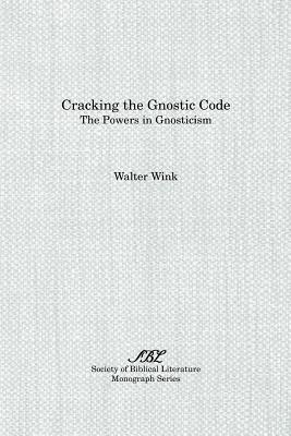 Cracking the Gnostic Code: The Powers of Gnosticism - Walter Wink