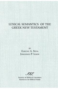 Lexical Semantics of the Greek New Testament - J. P. Louw