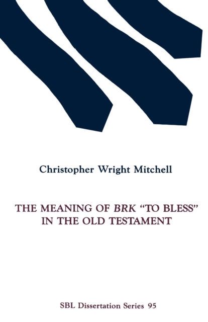 The Meaning of BRK To Bless in the Old Testament - Christopher Wright Mitchell