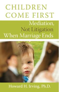 Coperta cărții 'Children Come First: Mediation, Not Litigation When Marriage Ends - Howard H. Irving'