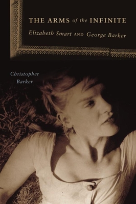 Coperta cărții 'The Arms of the Infinite: George Barker and Elizabeth Smart - Christopher Barker'