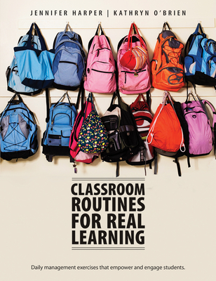 Classroom Routines for Real Learning: Student-Centered Activities That Empower and Engage - Jennifer Harper