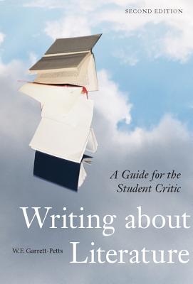 Writing about Literature - Second Edition: A Guide for the Student Critic - W. F. Garrett-petts