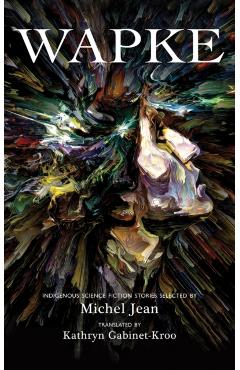 Wapke: Indigenous Science Fiction Stories - Katherine Gabinet-kroo