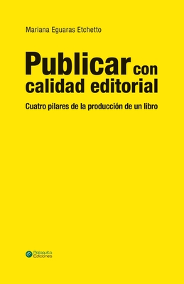 Publicar con calidad editorial: Cuatro pilares de la producción de un libro - Mariana Eguaras Etchetto