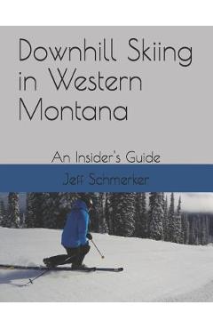 Poza produsului Downhill Skiing in Western Montana: An Insider's Guide - Jeff Schmerker