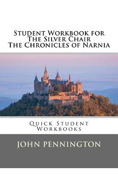 Coperta cărții 'Student Workbook for The Silver Chair the Chronicles of Narnia: Quick Student Workbooks - John Pennington'