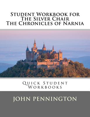 Coperta cărții 'Student Workbook for The Silver Chair the Chronicles of Narnia: Quick Student Workbooks - John Pennington'