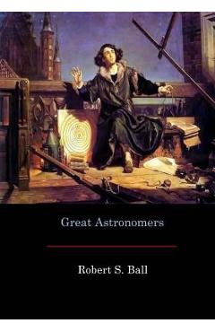 Coperta cărții 'Great Astronomers - Robert S. Ball'