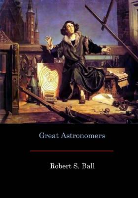 Coperta cărții 'Great Astronomers - Robert S. Ball'