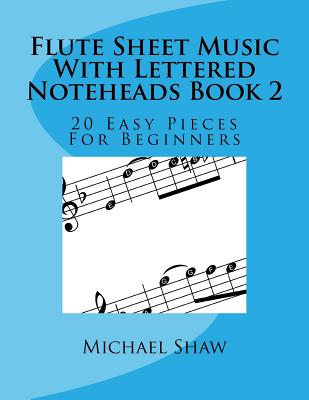 Flute Sheet Music With Lettered Noteheads Book 2: 20 Easy Pieces For Beginners - Michael Shaw
