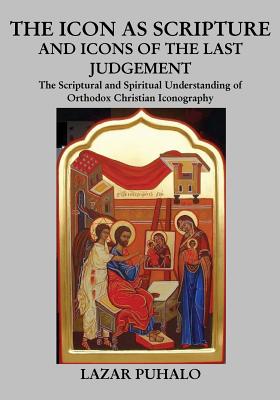 Coperta cărții 'The Icon As Scripture: A scriptural and spiritual understanding of Orthodox Christian Iconography - Lazar Puhalo'