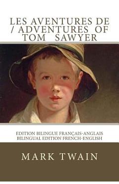Coperta cărții 'Les aventures de Tom Sawyer / The adventures of Tom Sawyer: Edition bilingue français-anglais / Bilingual edition'
