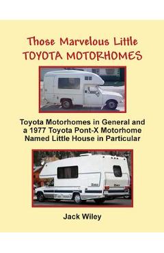 Coperta cărții 'Those Marvelous Little Toyota Motorhomes: Toyota Motorhomes in General and a 1977 Toyota Pont-X Motorhome Named Little'