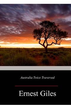 Coperta cărții 'Australia Twice Traversed - Ernest Giles'