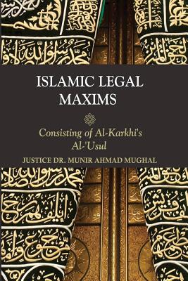 Islamic Legal Maxims: Consisting of Al Karkhi's Al-Usul - Munir Ahmad Mughal