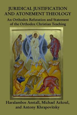 Juridical Atonement: : An Orthodox Christian Refutation - Michael Azkoul