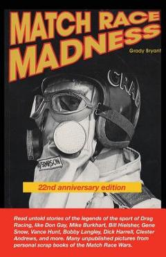 Coperta cărții 'MATCH RACE MADNESS 22nd Anniversary Edition: Read untold stories of the legends of Drag Racing, like Don Gay, Mike'