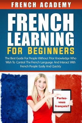 Coperta cărții 'French learning For Beginners: The best guide for people without prior knowledge who wish to control the French'