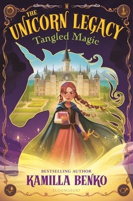 The Unicorn Legacy: Tangled Magic - Kamilla Benko