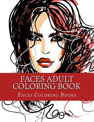 Faces Adult Coloring Book: Large One Sided Stress Relieving, Relaxing Faces Coloring Book For Grownups, Women, Men & Youths. Easy Faces Designs & - Adult Coloring Books