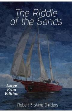 Coperta cărții 'The Riddle of the Sands: Large Print Edition - Robert Erskine Childers'