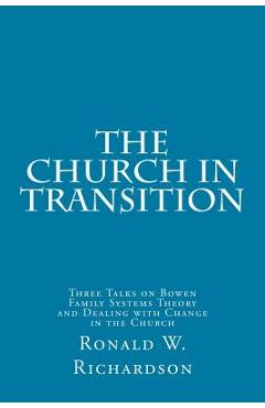 Coperta cărții 'The Church in Transition: Three Talks on Bowen Family Systems Theory and Dealing with Change in the Church - Ronald W.'