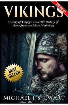 Poza produsului Vikings: History of Vikings: From the History of Rune Stones to Norse Mythology - Michael J. Stewart