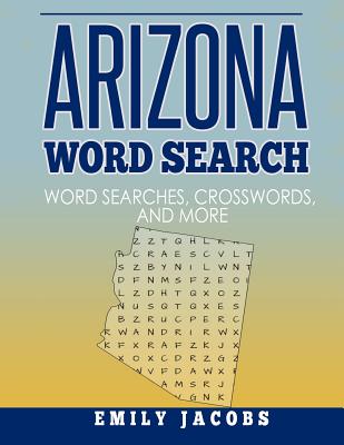 Coperta cărții 'Arizona Word Search: Word Search and Other Puzzles about Arizona Places and People - Emily Jacobs'