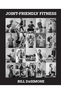 Coperta cărții 'Joint-Friendly Fitness: Your Guide to the Optimal Exercise Program - Bill Desimone'