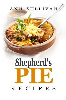 Coperta cărții 'Shepherd's Pie Recipes - Ann Sullivan'