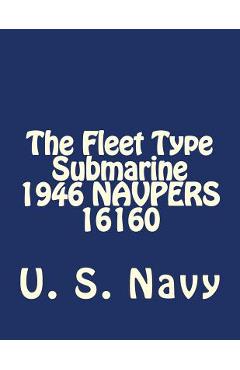Coperta cărții 'The Fleet Type Submarine 1946 NAVPERS 16160 - U. S. Navy'