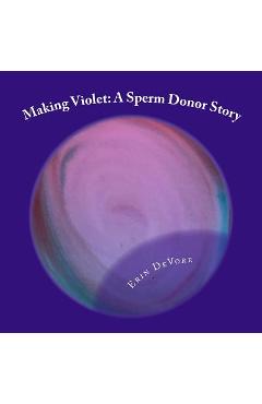 Coperta cărții 'Making Violet: A Sperm Donor Story - Erin Devore'