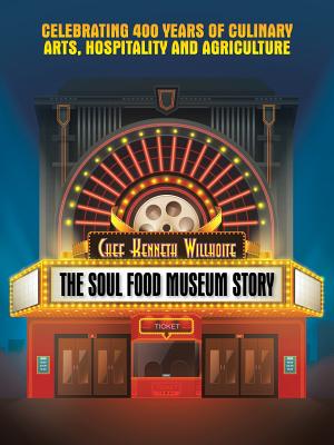 The Soul Food Museum Story: Celebrating 400 Years of Culinary Arts Hospitality and Agriculture - Chef Kenneth Willhoite