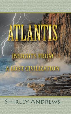 Atlantis: Insights from a Lost Civilization - Shirley Andrews