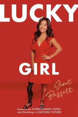 Lucky Girl: Lessons on Overcoming Odds and Building a Limitless Future - Scout Bassett