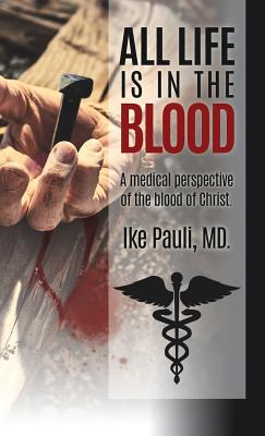 All Life Is In The Blood - Ike Pauli Md