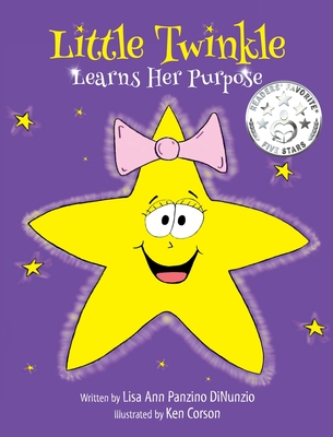 Little Twinkle Learns Her Purpose - Lisa Ann Panzino Dinunzio