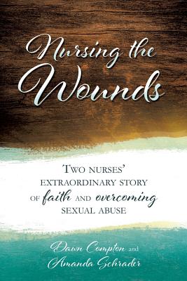 Coperta cărții 'Nursing the Wounds - Dawn Compton And Amanda Schrader'