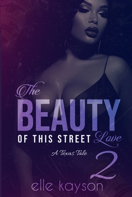 The Beauty of This Street Love 2: A Texas Tale - Elle Kayson