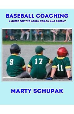 Coperta cărții 'Baseball Coaching: A Guide For The Youth Coach And Parent - Marty Schupak'
