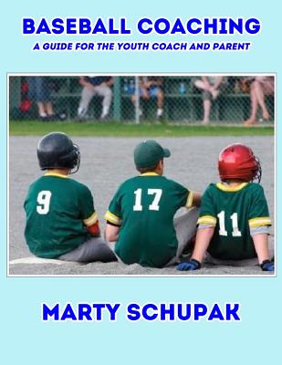 Coperta cărții 'Baseball Coaching: A Guide For The Youth Coach And Parent - Marty Schupak'