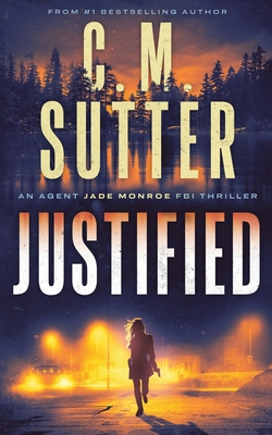 Justified: An Agent Jade Monroe FBI Thriller - C. M. Sutter