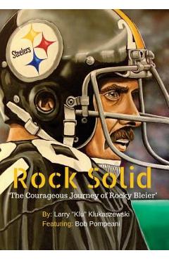 Poza produsului Rock Solid: The Courageous Journey of Rocky Bleier - Larry Klu Klukaszewski