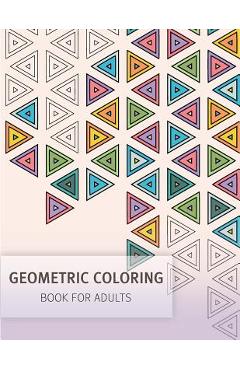 Coperta cărții 'Geometric Coloring Easy Pattern for Adult and Grown ups: Creativity and Mindfulness Pattern Coloring Book for Adults'