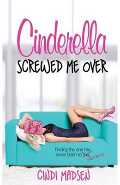 Coperta cărții 'Cinderella Screwed Me Over - Cindi Madsen'