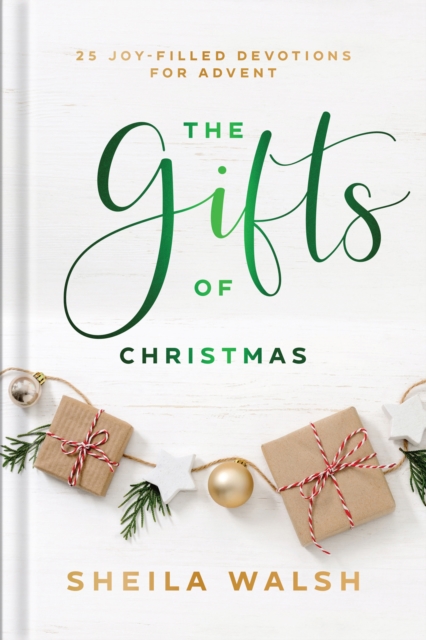 The Gifts of Christmas: 25 Joy-Filled Devotions for Advent - Sheila Walsh