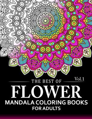 The Best of Flower Mandala Coloring Books for Adults Volume 1: A Stress Management Coloring Book For Adults - Arlene R. Lively